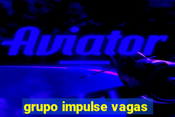 grupo impulse vagas